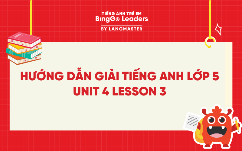 GIẢI TIẾNG ANH LỚP 5 UNIT 4 LESSON 3 TRANG 32, 33 SÁCH GLOBAL SUCCESS