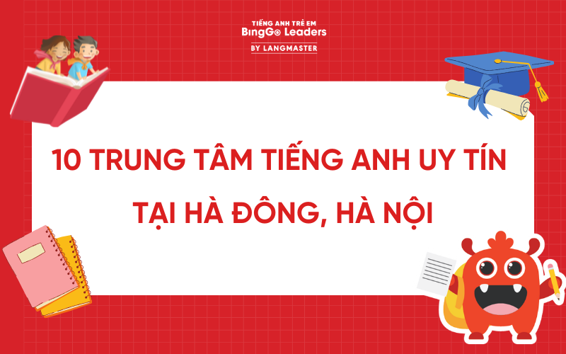 ĐIỂM DANH 10 TRUNG TÂM TIẾNG ANH UY TÍN TẠI HÀ ĐÔNG, HÀ NỘI