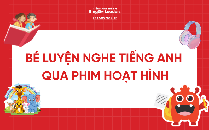 BÉ LUYỆN NGHE TIẾNG ANH QUA PHIM HOẠT HÌNH VỚI 10 TÁC PHẨM KINH ĐIỂN