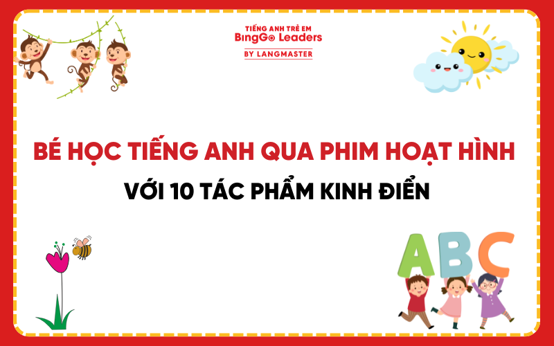 CÙNG BÉ HỌC TIẾNG ANH QUA PHIM HOẠT HÌNH VỚI 10 TÁC PHẨM KINH ĐIỂN