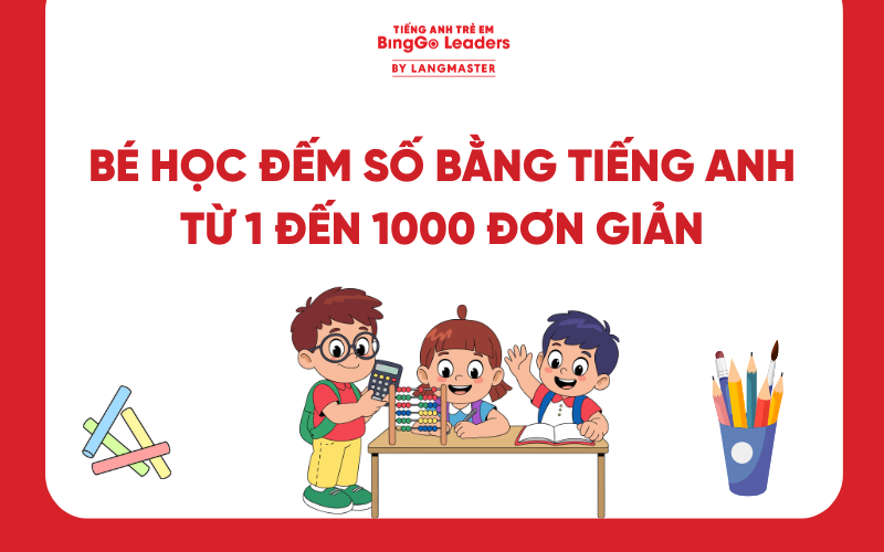 DẠY BÉ HỌC ĐẾM SỐ BẰNG TIẾNG ANH TỪ 1 ĐẾN 1000 ĐƠN GIẢN, DỄ HIỂU NGAY TẠI NHÀ