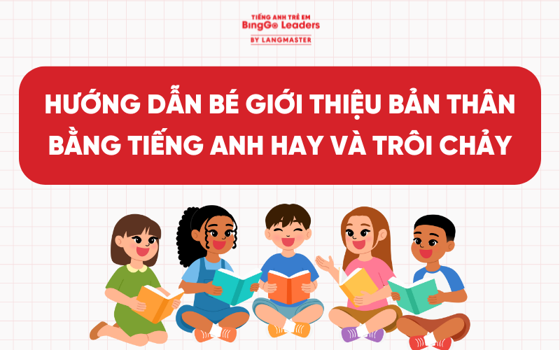 HƯỚNG DẪN BÉ GIỚI THIỆU BẢN THÂN BẰNG TIẾNG ANH HAY VÀ TRÔI CHẢY NHẤT