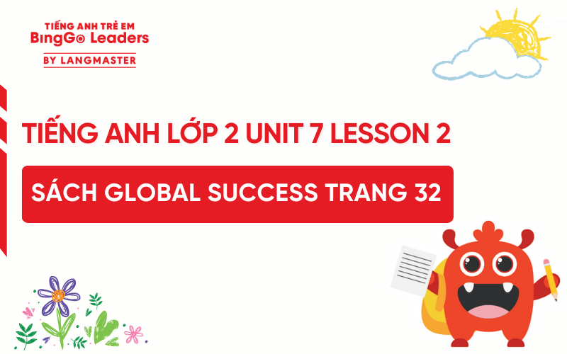 GIẢI TIẾNG ANH LỚP 2 UNIT 7 LESSON 2 SÁCH GLOBAL SUCCESS TRANG 32