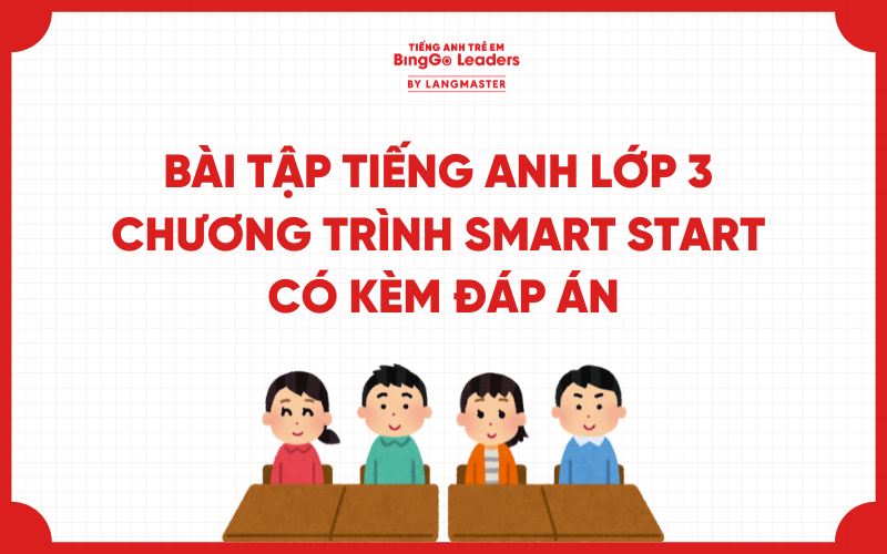 TỔNG HỢP BÀI TẬP TIẾNG ANH LỚP 3 CHƯƠNG TRÌNH SMART START CÓ ĐÁP ÁN