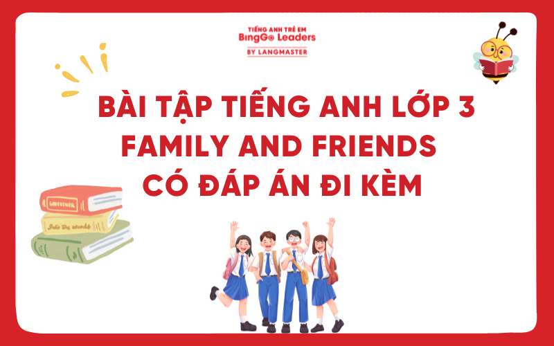 TỔNG HỢP BÀI TẬP TIẾNG ANH LỚP 3 FAMILY AND FRIENDS CÓ ĐÁP ÁN ĐI KÈM