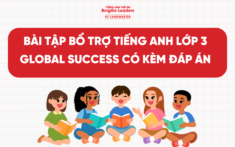 TỔNG HỢP BÀI TẬP BỔ TRỢ TIẾNG ANH LỚP 3 GLOBAL SUCCESS CÓ KÈM ĐÁP ÁN