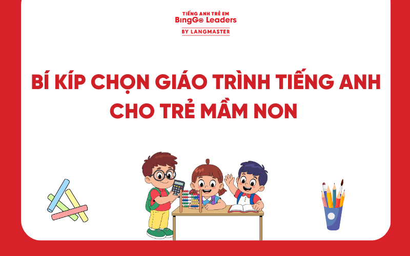 BÍ KÍP CHỌN GIÁO TRÌNH TIẾNG ANH CHO TRẺ MẦM NON BA MẸ KHÔNG NÊN BỎ LỠ