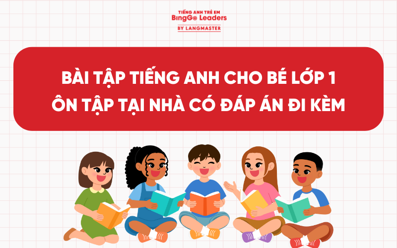 TRỌN BỘ BÀI TẬP TIẾNG ANH CHO BÉ LỚP 1 ÔN TẬP TẠI NHÀ CÓ ĐÁP ÁN ĐI KÈM