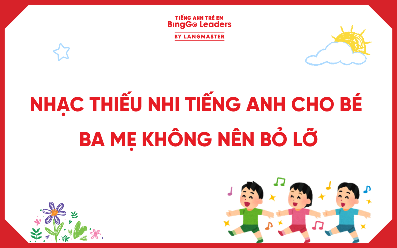 TOP 25+ NHẠC THIẾU NHI TIẾNG ANH CHO BÉ HAY, BA MẸ KHÔNG NÊN BỎ LỠ
