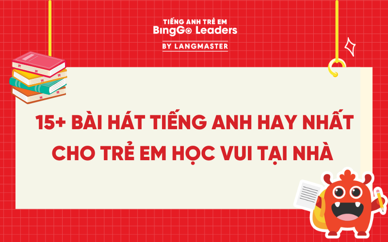 GỢI Ý 15+ BÀI HÁT TIẾNG ANH HAY NHẤT CHO TRẺ EM HỌC VUI TẠI NHÀ