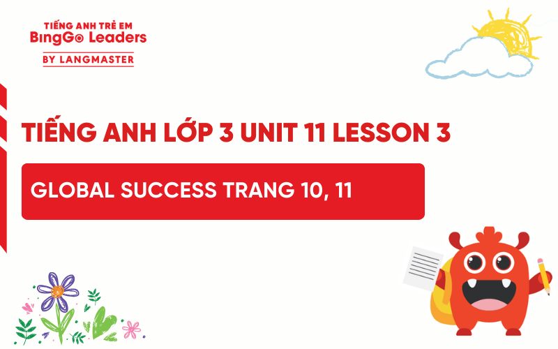 LỜI GIẢI TIẾNG ANH LỚP 3 UNIT 11 LESSON 3 GLOBAL SUCCESS TRANG 10, 11