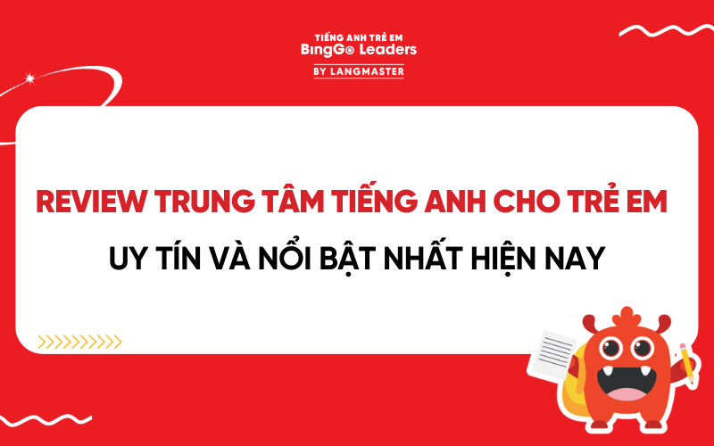 REVIEW TRUNG TÂM TIẾNG ANH CHO TRẺ EM TẠI HÀ NỘI UY TÍN NHẤT HIỆN NAY