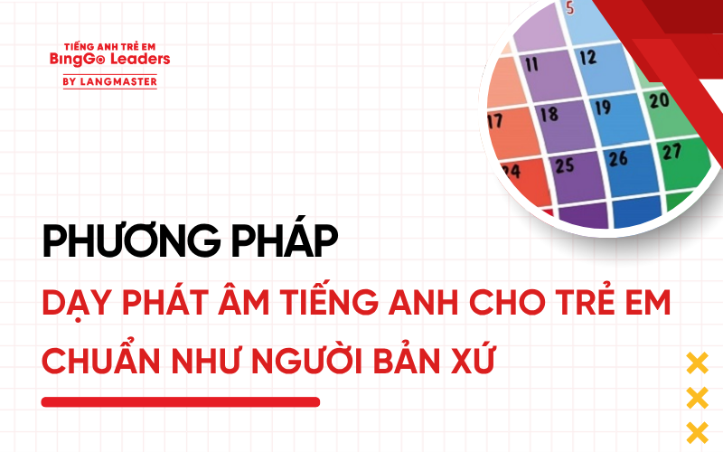 PHƯƠNG PHÁP DẠY PHÁT ÂM TIẾNG ANH CHO TRẺ EM CHUẨN NHƯ NGƯỜI BẢN XỨ