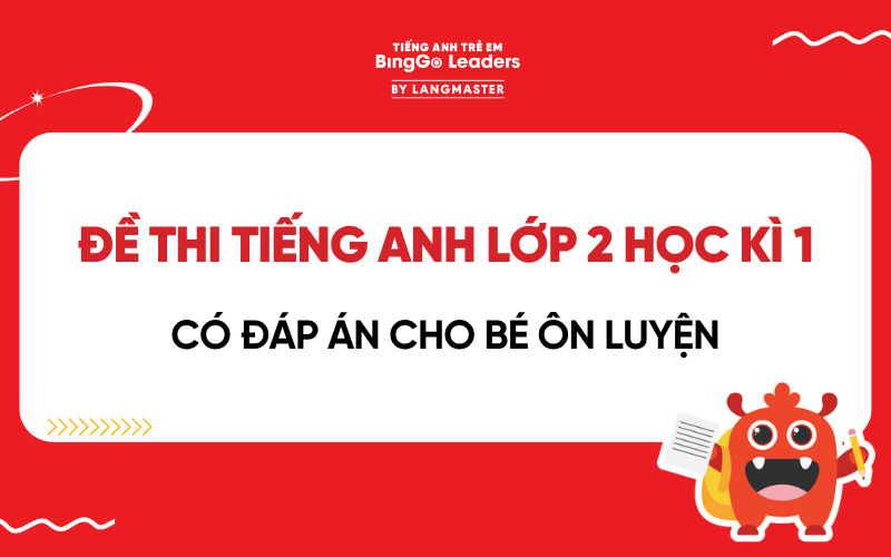 TUYỂN TẬP ĐỀ THI TIẾNG ANH LỚP 2 HỌC KÌ 1 CÓ ĐÁP ÁN CHO BÉ ÔN LUYỆN