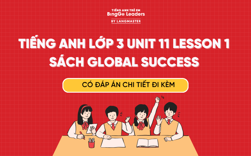 GIẢI TIẾNG ANH LỚP 3 UNIT 11 LESSON 1 SÁCH GLOBAL SUCCESS TRANG 6, 7