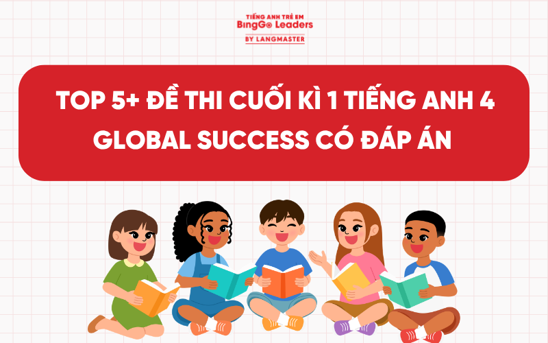 TỔNG HỢP TOP 5+ ĐỀ THI CUỐI KÌ 1 TIẾNG ANH 4 GLOBAL SUCCESS CÓ ĐÁP ÁN