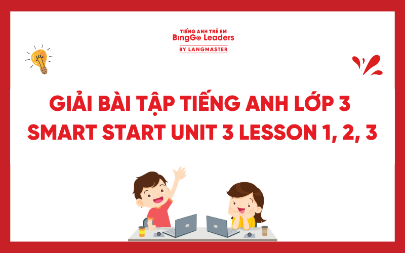 GIẢI BÀI TẬP TIẾNG ANH LỚP 3 CHƯƠNG TRÌNH SMART START UNIT 3: SCHOOL