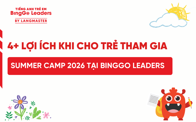 4+ LỢI ÍCH KHI CHO TRẺ THAM GIA SUMMER CAMP 2026 TẠI BINGGO LEADERS