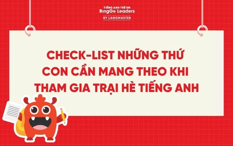 CHECK-LIST NHỮNG THỨ CON CẦN MANG THEO KHI THAM GIA TRẠI HÈ TIẾNG ANH