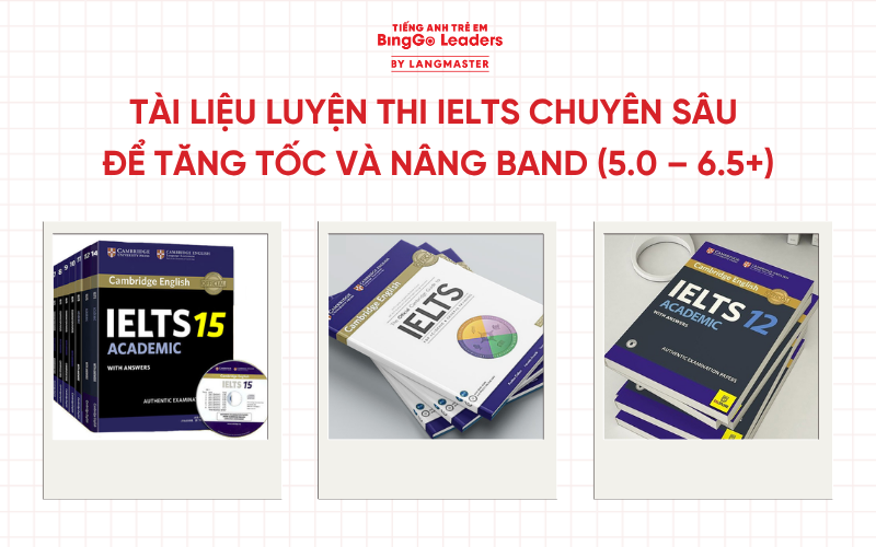 Tài liệu luyện thi IELTS chuyên sâu để tăng tốc và nâng band (5.0 – 6.5+)