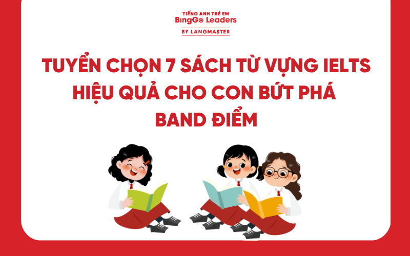 TUYỂN CHỌN 7 SÁCH TỪ VỰNG IELTS HIỆU QUẢ CHO CON BỨT PHÁ BAND ĐIỂM
