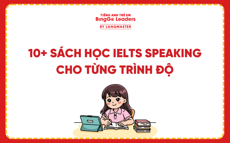 TỔNG HỢP CHI TIẾT 10+ BỘ SÁCH TỰ HỌC IELTS SPEAKING CHO TỪNG TRÌNH ĐỘ