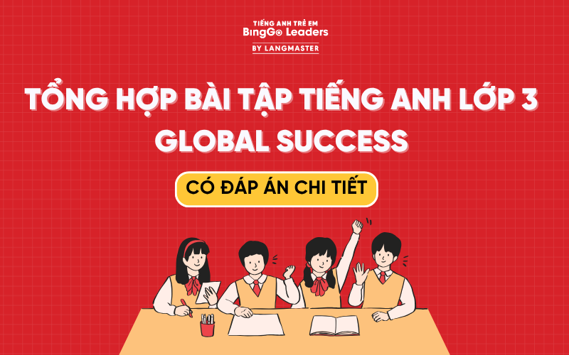 TUYỂN TẬP BÀI TẬP TIẾNG ANH LỚP 3 GLOBAL SUCCESS CÓ ĐÁP ÁN CHI TIẾT