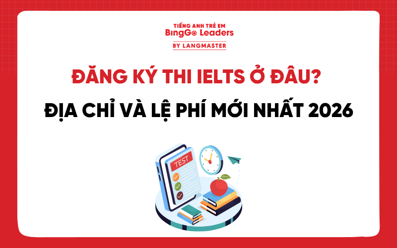 ĐĂNG KÝ THI IELTS Ở ĐÂU? ĐỊA CHỈ VÀ LỆ PHÍ MỚI NHẤT 2026