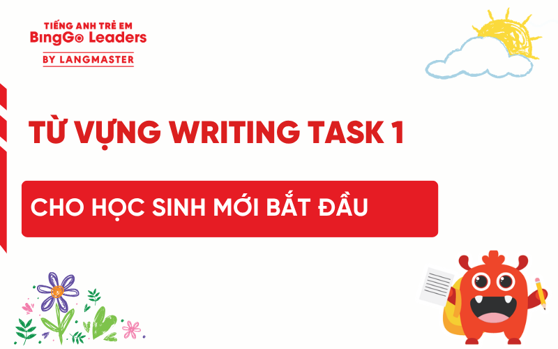 TỔNG HỢP TỪ VỰNG WRITING TASK 1 CHO NGƯỜI MỚI BẮT ĐẦU HỌC IELTS