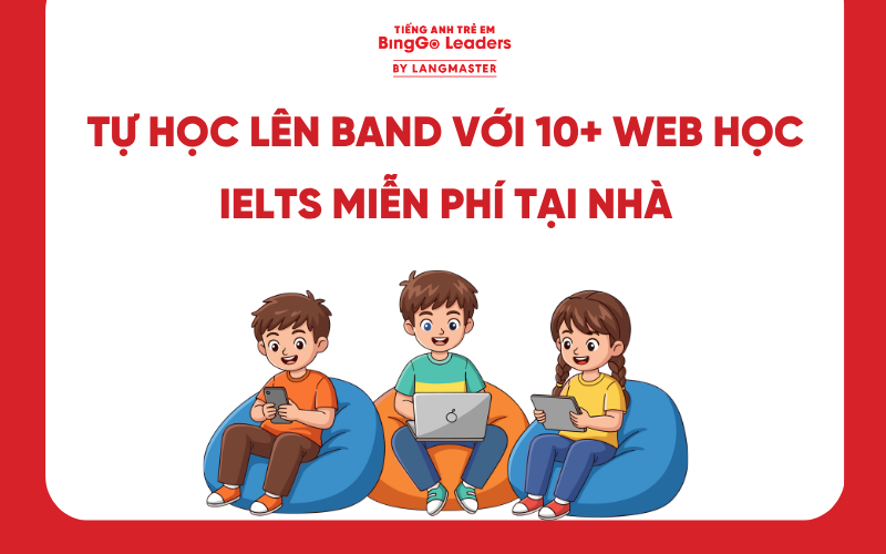 TỰ HỌC LÊN BAND VỚI 10+ WEB HỌC IELTS MIỄN PHÍ TẠI NHÀ