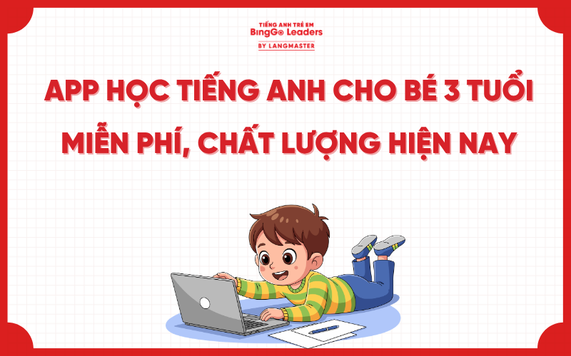 TOP 7+ APP HỌC TIẾNG ANH CHO BÉ 3 TUỔI MIỄN PHÍ, CHẤT LƯỢNG HIỆN NAY