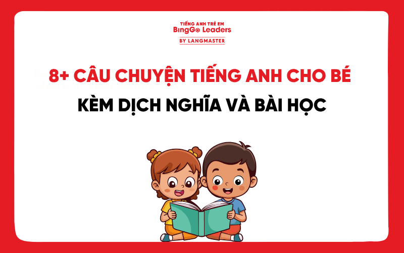 8+CÂU CHUYỆN TIẾNG ANH CHO BÉ KÈM DỊCH NGHĨA VÀ BÀI HỌC