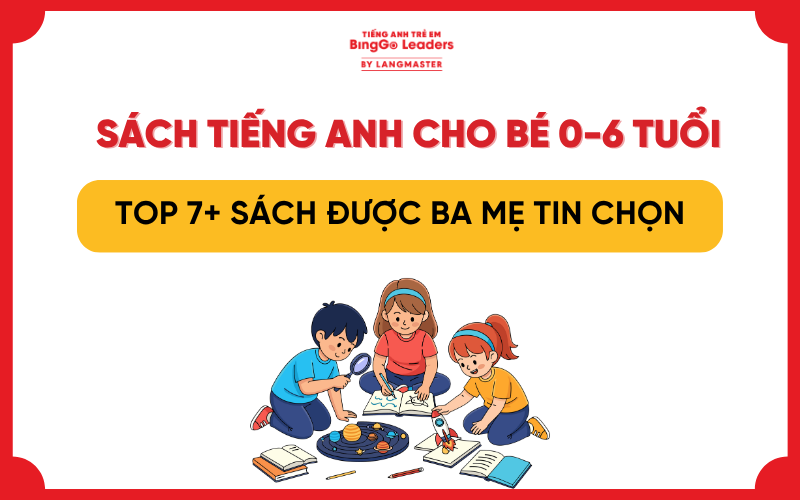 TOP 7+ SÁCH TIẾNG ANH CHO BÉ 0-6 TUỔI ĐƯỢC NHIỀU BA MẸ TIN CHỌN