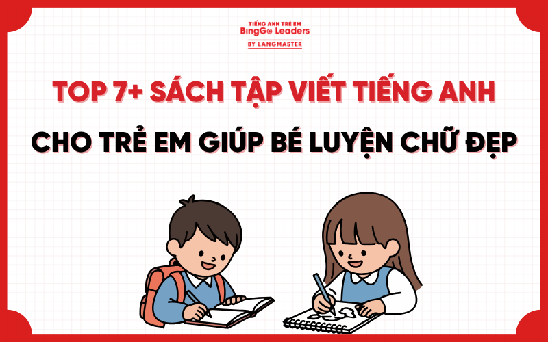 TOP 8+ SÁCH TẬP VIẾT TIẾNG ANH CHO TRẺ EM GIÚP BÉ LUYỆN CHỮ ĐẸP