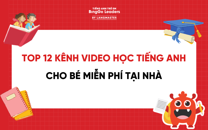 TOP 12 KÊNH VIDEO HỌC TIẾNG ANH CHO BÉ MIỄN PHÍ SIÊU HIỆU QUẢ