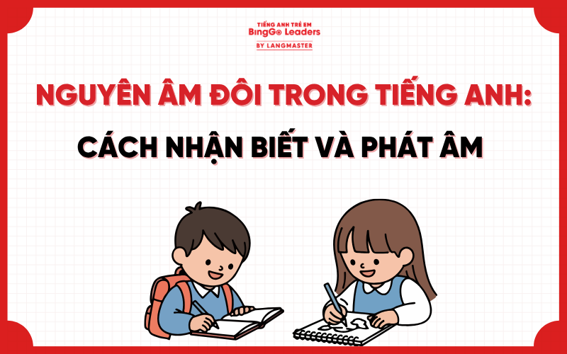 NGUYÊN ÂM ĐÔI TRONG TIẾNG ANH: CÁCH NHẬN BIẾT VÀ PHÁT ÂM CHUẨN